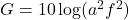 G = 10\log(a^2 f^2)