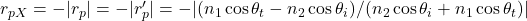 r_{pX}=- |r_{p}|= - |r'_{p}| = -| (n_1\cos\theta_t -n_2\cos\theta_i)/(n_2\cos\theta_i +n_1\cos\theta_t)|